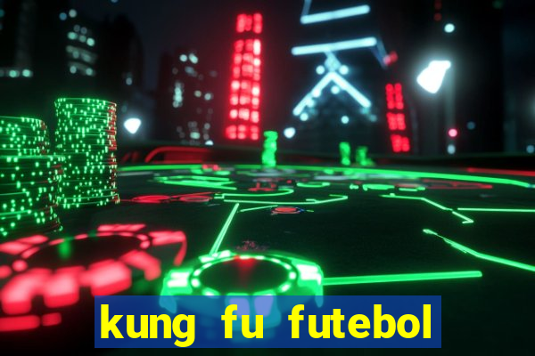 kung fu futebol clube online